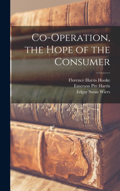 Co-Operation, the Hope of the Consumer, Hardback Book