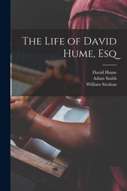 The Life of David Hume, Esq, Paperback / softback Book