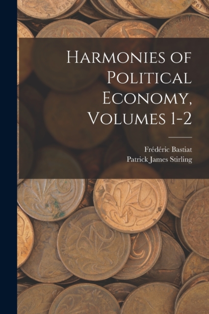 Harmonies of Political Economy, Volumes 1-2, Paperback / softback Book
