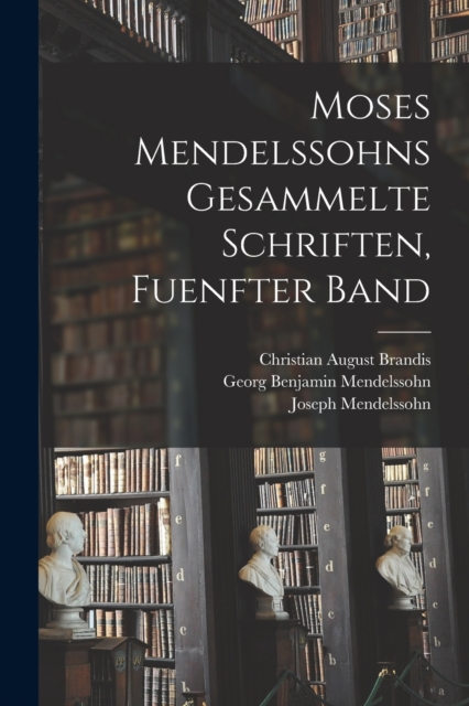 Moses Mendelssohns Gesammelte Schriften, Fuenfter Band, Paperback / softback Book