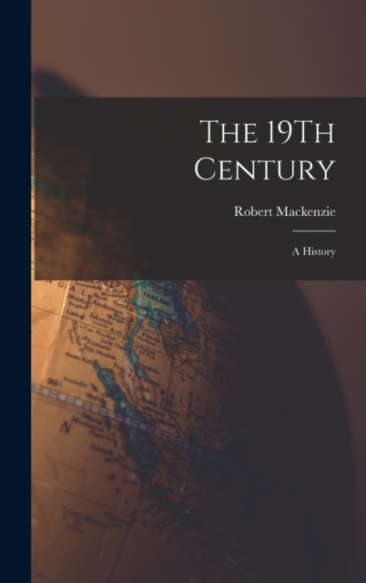 The 19Th Century : A History, Hardback Book