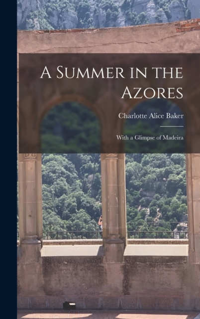 A Summer in the Azores : With a Glimpse of Madeira, Hardback Book