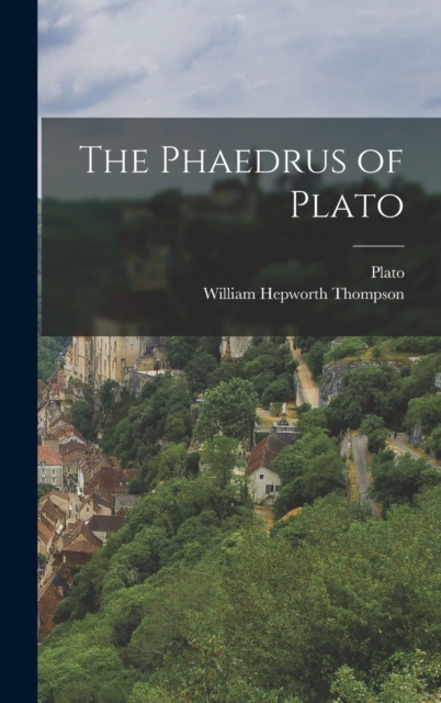 The Phaedrus of Plato, Hardback Book