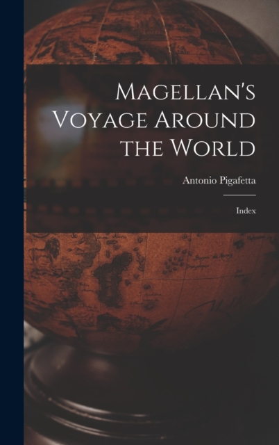 Magellan's Voyage Around the World : Index, Hardback Book