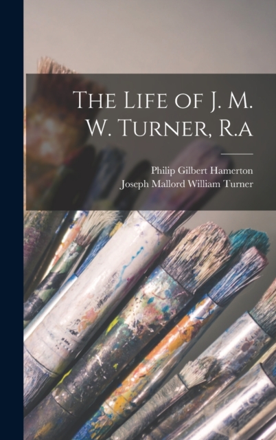 The Life of J. M. W. Turner, R.a, Hardback Book
