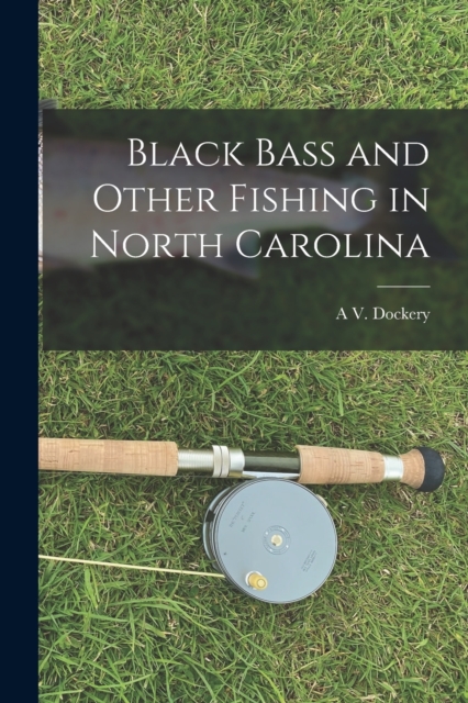Black Bass and Other Fishing in North Carolina, Paperback / softback Book