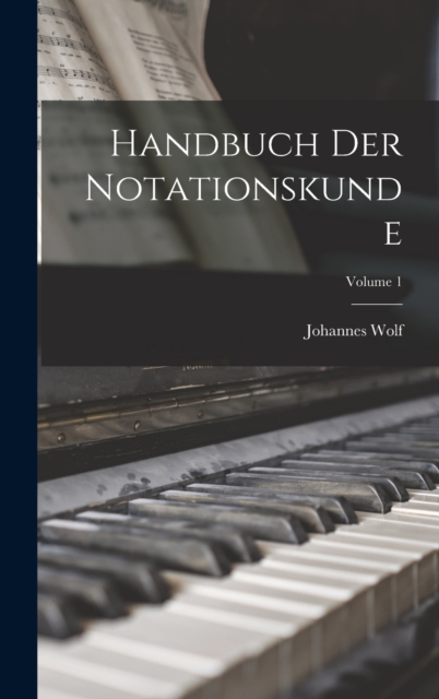 Handbuch Der Notationskunde; Volume 1, Hardback Book