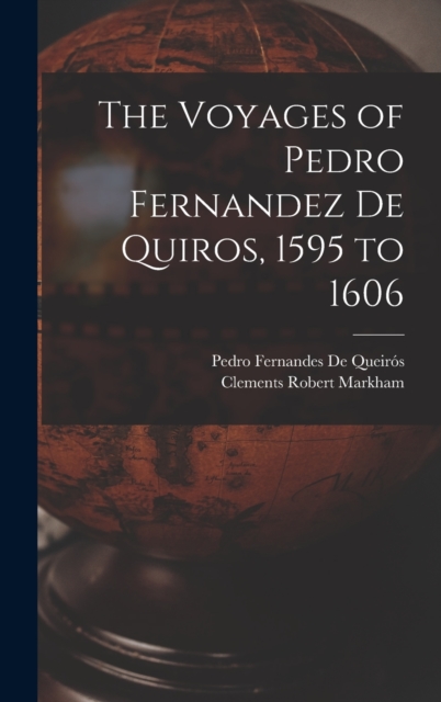 The Voyages of Pedro Fernandez De Quiros, 1595 to 1606, Hardback Book