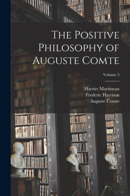 The Positive Philosophy of Auguste Comte; Volume 3, Paperback / softback Book