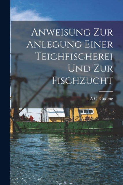 Anweisung zur Anlegung einer Teichfischerei und zur Fischzucht, Paperback / softback Book