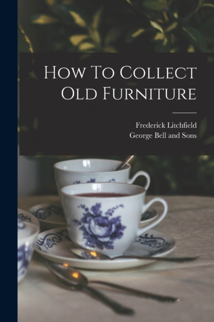 How To Collect Old Furniture, Paperback / softback Book
