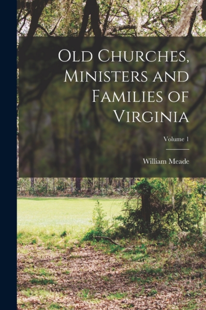 Old Churches, Ministers and Families of Virginia; Volume 1, Paperback / softback Book