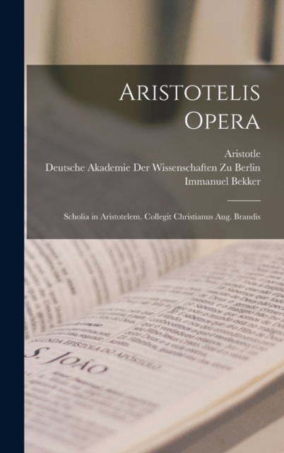 Aristotelis Opera : Scholia in Aristotelem. Collegit Christianus Aug. Brandis, Hardback Book