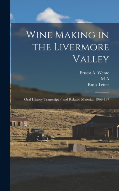 Wine Making in the Livermore Valley : Oral History Transcript / and Related Material, 1969-197, Hardback Book
