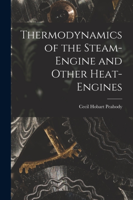 Thermodynamics of the Steam-engine and Other Heat-engines, Paperback / softback Book