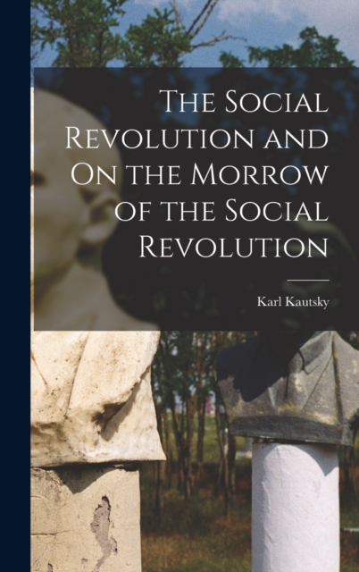 The Social Revolution and On the Morrow of the Social Revolution, Hardback Book