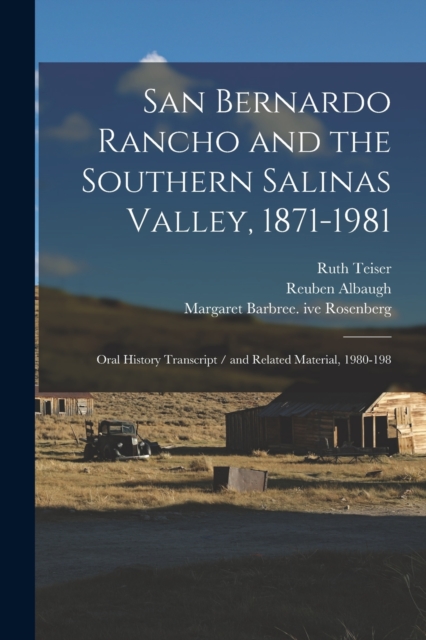 San Bernardo Rancho and the Southern Salinas Valley, 1871-1981 : Oral History Transcript / and Related Material, 1980-198, Paperback / softback Book