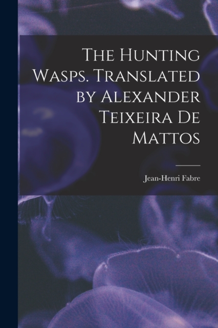 The Hunting Wasps. Translated by Alexander Teixeira de Mattos, Paperback / softback Book