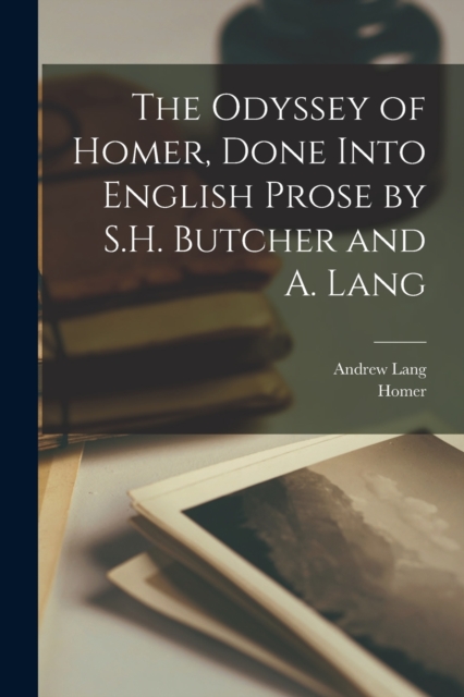 The Odyssey of Homer, Done Into English Prose by S.H. Butcher and A. Lang, Paperback / softback Book