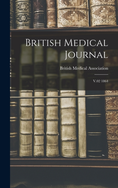 British Medical Journal : V.02 1864, Hardback Book