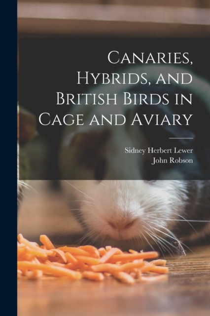 Canaries, Hybrids, and British Birds in Cage and Aviary, Paperback / softback Book