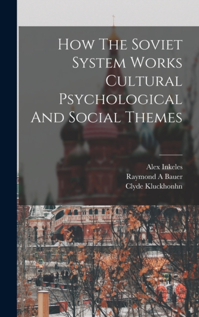How The Soviet System Works Cultural Psychological And Social Themes, Hardback Book