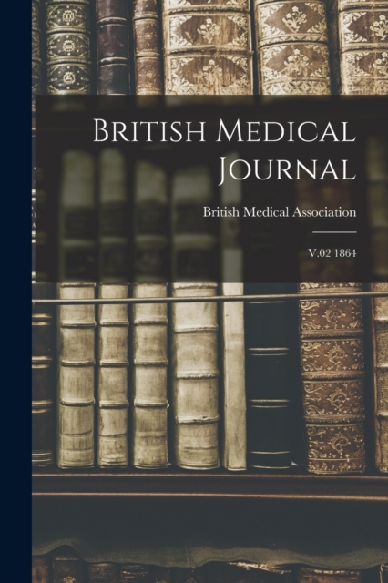 British Medical Journal : V.02 1864, Paperback / softback Book