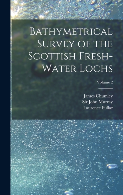 Bathymetrical Survey of the Scottish Fresh-water Lochs; Volume 2, Hardback Book