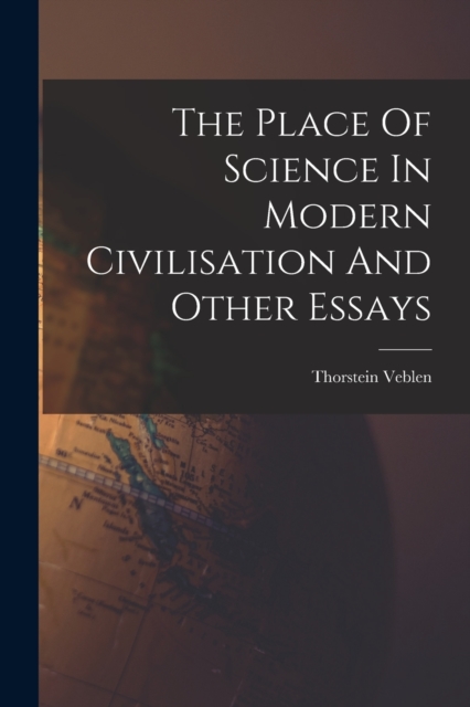 The Place Of Science In Modern Civilisation And Other Essays, Paperback / softback Book