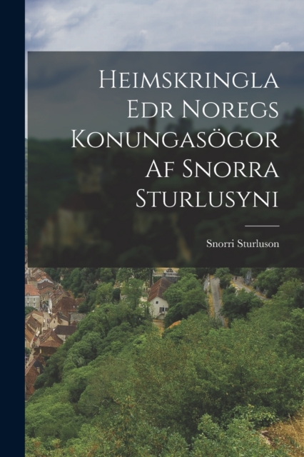 Heimskringla Edr Noregs Konungasogor Af Snorra Sturlusyni, Paperback / softback Book