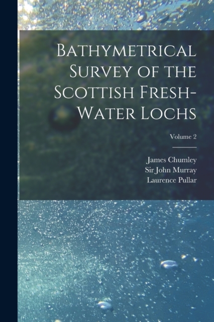 Bathymetrical Survey of the Scottish Fresh-water Lochs; Volume 2, Paperback / softback Book