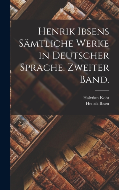 Henrik Ibsens Samtliche Werke in deutscher Sprache. Zweiter Band., Hardback Book