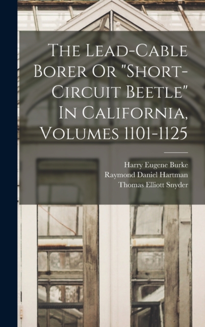 The Lead-cable Borer Or "short-circuit Beetle" In California, Volumes 1101-1125, Hardback Book