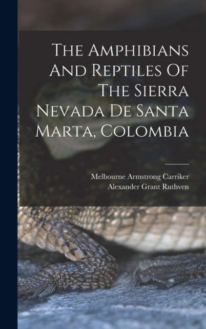 The Amphibians And Reptiles Of The Sierra Nevada De Santa Marta, Colombia, Hardback Book