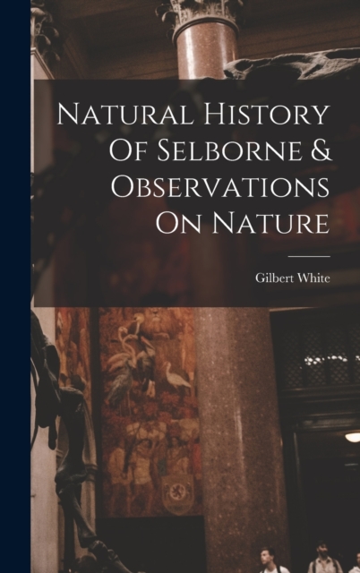Natural History Of Selborne & Observations On Nature, Hardback Book