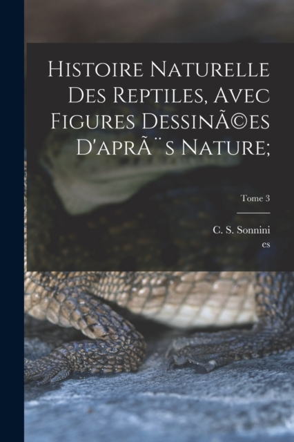 Histoire naturelle des reptiles, avec figures dessinA(c)es d'apres nature;; Tome 3, Paperback / softback Book