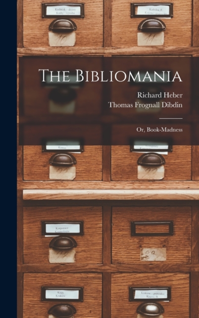 The Bibliomania : Or, Book-madness, Hardback Book