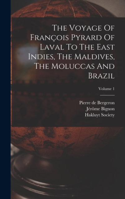 The Voyage Of Francois Pyrard Of Laval To The East Indies, The Maldives, The Moluccas And Brazil; Volume 1, Hardback Book