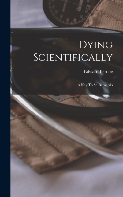 Dying Scientifically : A Key To St. Bernard's, Hardback Book