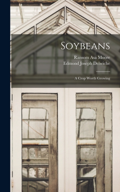 Soybeans : A Crop Worth Growing, Hardback Book