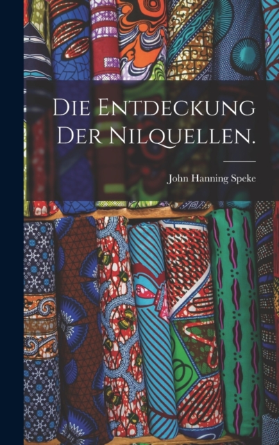 Die Entdeckung der Nilquellen., Hardback Book