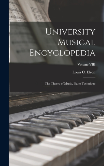 University Musical Encyclopedia : The Theory of Music, Piano Technique; Volume VIII, Hardback Book