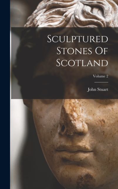 Sculptured Stones Of Scotland; Volume 2, Hardback Book