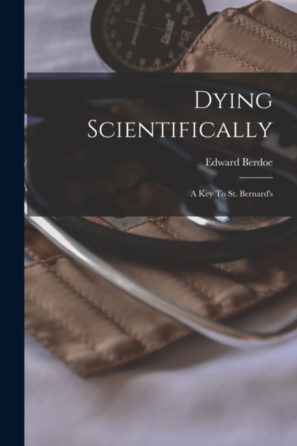 Dying Scientifically : A Key To St. Bernard's, Paperback / softback Book