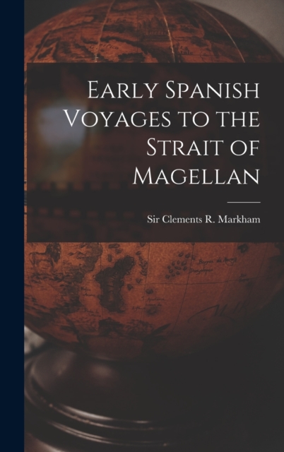 Early Spanish Voyages to the Strait of Magellan, Hardback Book