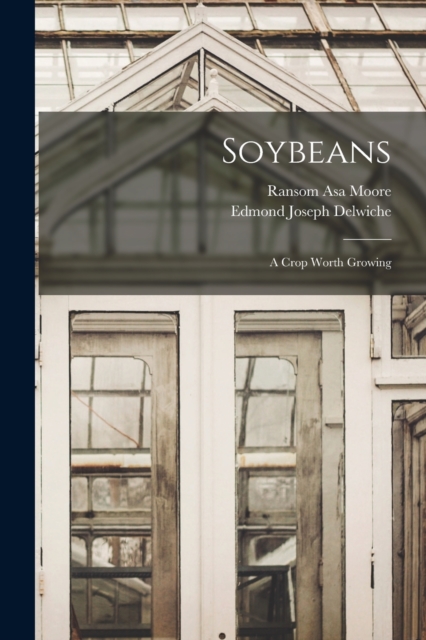 Soybeans : A Crop Worth Growing, Paperback / softback Book