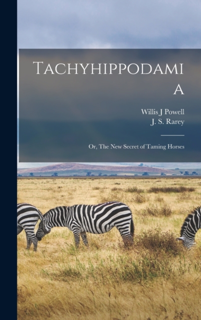 Tachyhippodamia; or, The New Secret of Taming Horses, Hardback Book