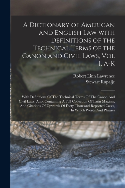 A Dictionary of American and English Law with Definitions of the Technical Terms of the Canon and Civil Laws, Vol I, A-K : With Definitions Of The Technical Terms Of The Canon And Civil Laws. Also, Co, Paperback / softback Book