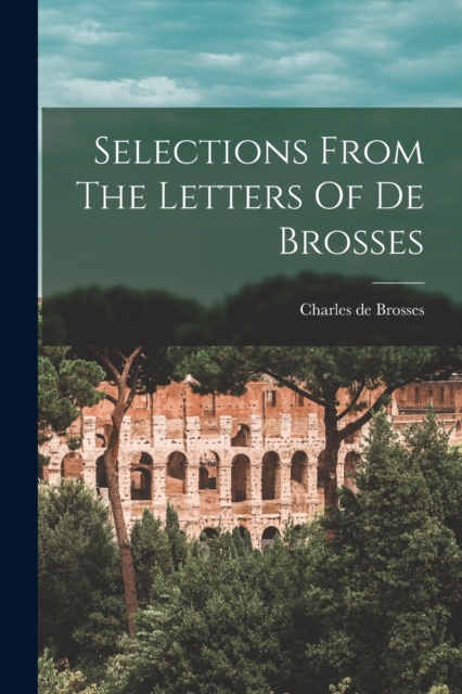 Selections From The Letters Of De Brosses, Paperback / softback Book