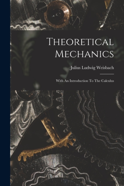Theoretical Mechanics : With An Introduction To The Calculus, Paperback / softback Book